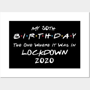 My 50th Birthday - The One Where It Was In Lockdown (white font) Posters and Art